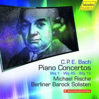 Carl Philipp Emanuel Bach: Piano Concertos Wq.1, Wq. 45, Wq. 15