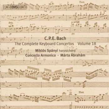 Carl Philipp Emanuel Bach: The Complete Keyboard Concertos (Volume 18)