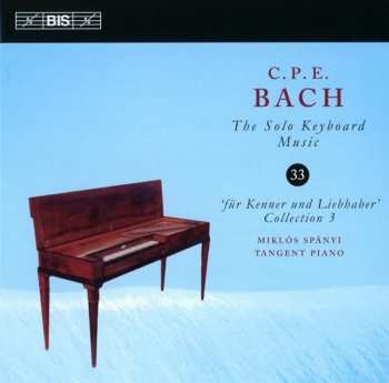 Carl Philipp Emanuel Bach: The Solo Keyboard Music Vol. 33 'Für Kenner Und Liebhaber' Collection 3
