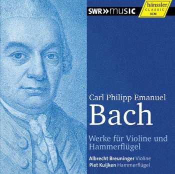 Album Carl Philipp Emanuel Bach: Werke Für Violine Und Hammerflügel / Works For Violin And Pianoforte