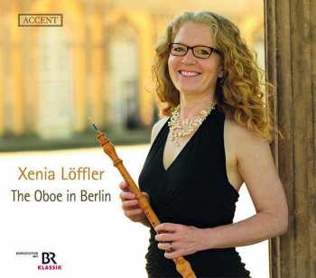 Album Carl Philipp Emanuel Bach: Xenia Löffler - Die Oboe In Berlin