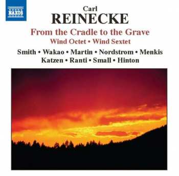 Carl Reinecke: From The Cradle To The Grave: Wind Octet 🞄 Wind Sextet