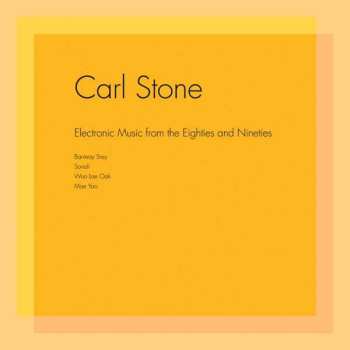 2LP Carl Stone: Electronic Music From The Eighties And Nineties 510784