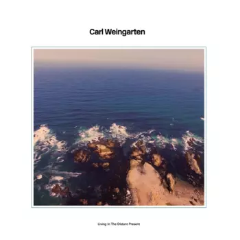 Carl Weingarten: Living In The Distant Present