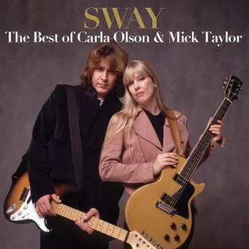 Album Carla Olson: Sway: The Best Of Carla Olson & Mick Taylor 