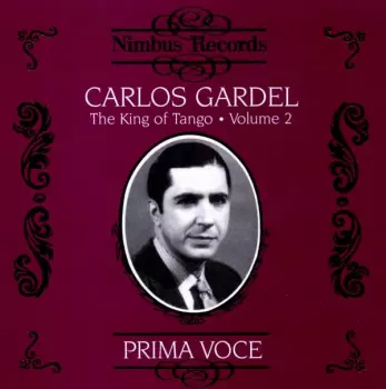 Carlos Gardel: The King Of Tango  Volume 2