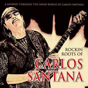 Album Carlos Santana: Rockin’ Roots Of Carlos Santana