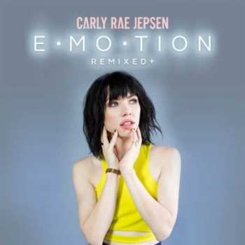 Carly Rae Jepsen: E•MO•TION Remixed +