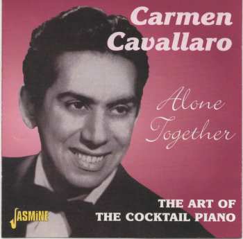 Carmen Cavallaro: Alone Together: The Art Of Cocktail Piano