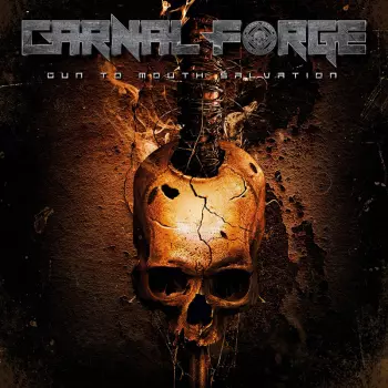 Carnal Forge: Gun To Mouth Salvation