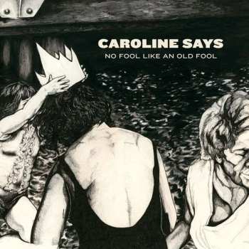 Album Caroline Says: No Fool Like An Old Fool