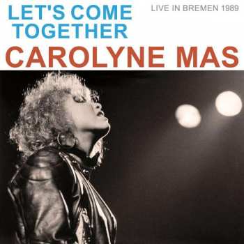 Album Carolyne Mas: Let's Come Together - Live In Bremen 1989