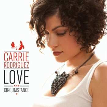 Album Carrie Rodriguez: Love And Circumstance