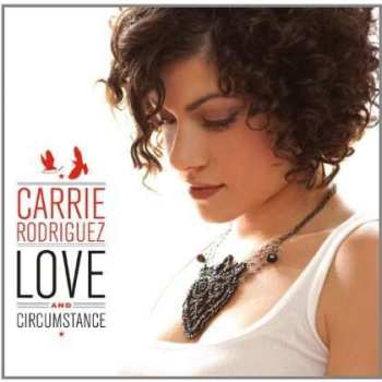 LP Carrie Rodriguez: Love And Circumstance 514649
