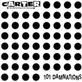 Album Carter The Unstoppable Sex Machine: 101 Damnations