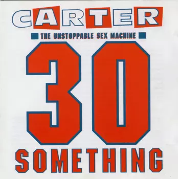 Carter The Unstoppable Sex Machine: 30 Something