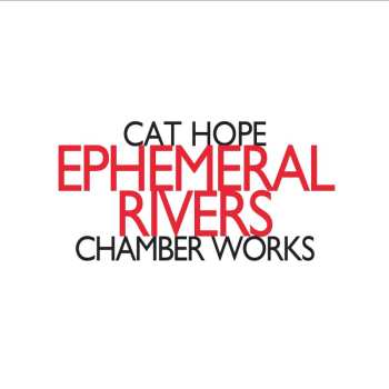 CD Cat Hope: Ephemeral Rivers - Chamber Works 467712