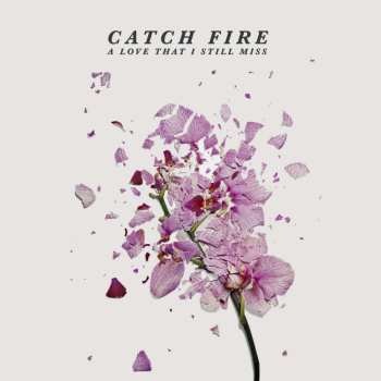 Album Catch Fire: A Love That I Still Miss Ep