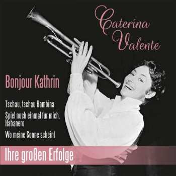 Album Caterina Valente: Bonjour Kathrin: Ihre Großen Erfolge