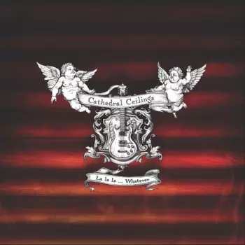 Cathedral Ceilings: La La La Whatever