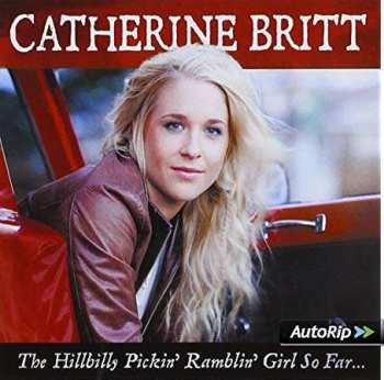 CD Catherine Britt: The Hillbilly Pickin' Ramblin' Girl So Far… 492756