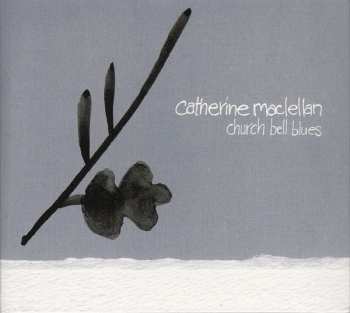 Album Catherine MacLellan: Church Bell Blues