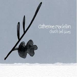 CD Catherine MacLellan: Church Bell Blues 396355