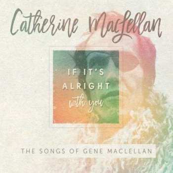 Album Catherine MacLellan: If It's Alright With You: The Songs Of Gene MacLellan