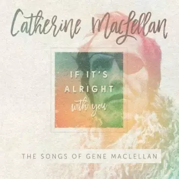 Catherine MacLellan: If It's Alright With You: The Songs Of Gene MacLellan