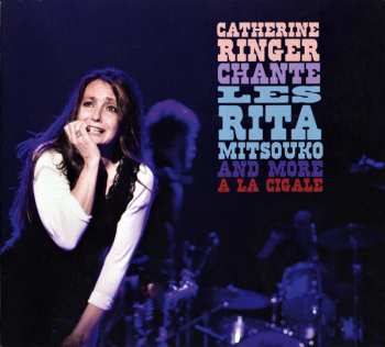 Album Catherine Ringer: Catherine Ringer Chante Les Rita Mitsouko And More À La Cigale