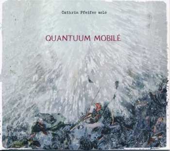 Album Cathrin Pfeifer: Quantuum Mobilé