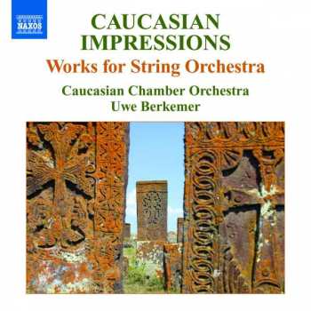 Album Caucasian Chamber Orchestra: Caucasian Impressions: Works For String Orchestra