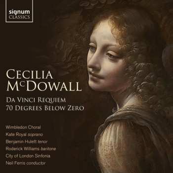 Cecilia McDowall: Da Vinci Requiem / Seventy Degrees Below Zero
