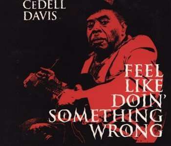 CD Cedell Davis: Feel Like Doin' Something Wrong