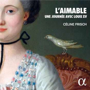 Album Céline Frisch: L'Aimable : Une Journée Avec Louis XV