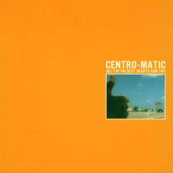 Centro-Matic: All The Falsest Hearts Can Try