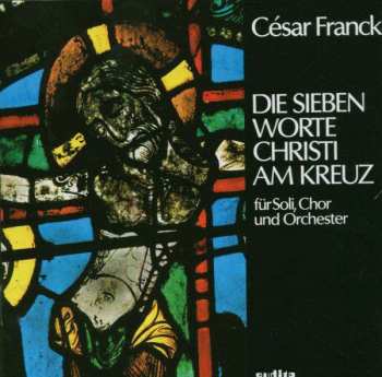 Album César Franck: Die Sieben Worte Christi Am Kreuz