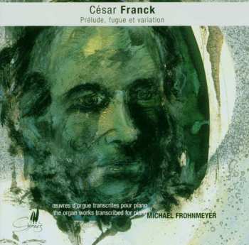 Album César Franck: Oeuvres D'orgue Transcrites Pour Piano / The Organ Works Transcribed For Piano