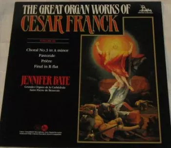 César Franck: The Great Organ Works Of Cesar Franck Volume III