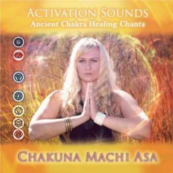 Album Chakuna Machi Asa: Activation Sounds-ancient Chakra Healing Chants