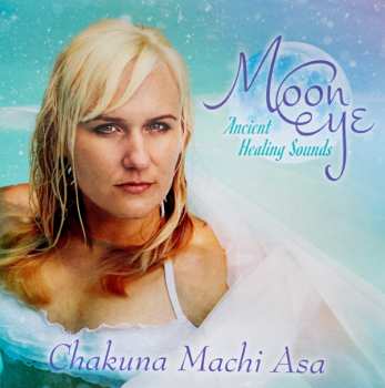 Album Chakuna Machi Asa: Moon Eye: Ancient Healing Sounds