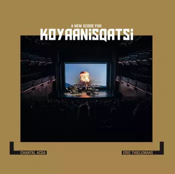 Chantal Acda: Koyaanisqatsi, A New Score