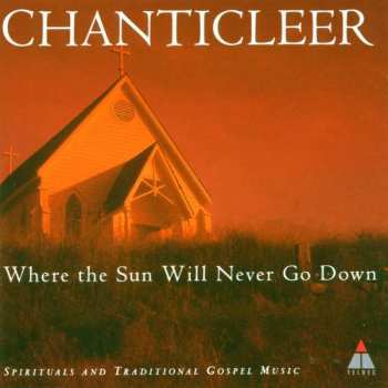 CD Chanticleer: Where The Sun Will Never Go Down (Spirituals And Traditional Gospel Music) 385959