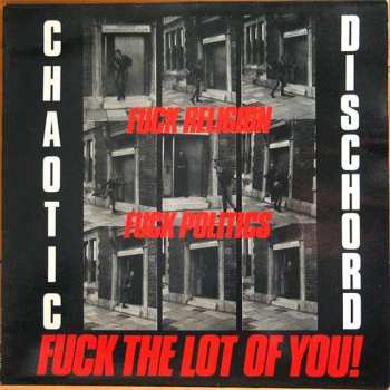 Album Chaotic Dischord: Fuck Religion, Fuck Politics, Fuck The Lot Of You!