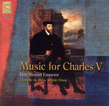 Album Chapelle Du Roi: Music For Charles V, Holy Roman Emperor