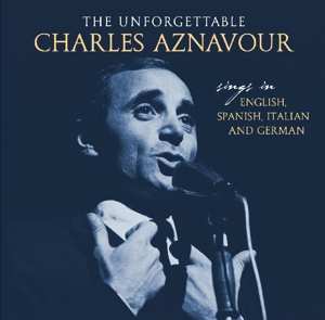 Album Charles Aznavour: The Unforgettable: Sings In English, Spanish, Italian And German