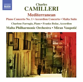 Charles Camilleri: Mediterranean: Piano Concerto No. 1 • Accordion Concerto • Malta Suite
