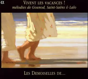 Vivent Les Vacances ! (Mélodies De Gounod, Saint-Saëns & Lalo)