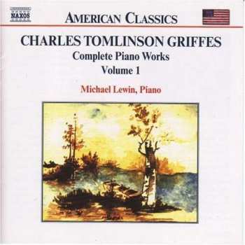 Charles Griffes: Complete Piano Works Volume 1