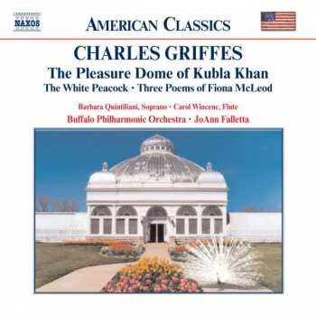 Charles Griffes: The Pleasure Dome Of Kubla Khan, The White Peacock, Three Poems Of Fiona McLeod